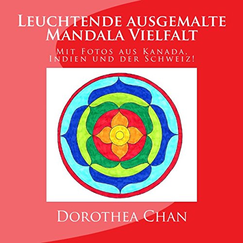 Leuchtende ausgemalte Mandala Vielfalt: Mit Fotos aus Kanada, Indien und der Schweiz! von CreateSpace Independent Publishing Platform