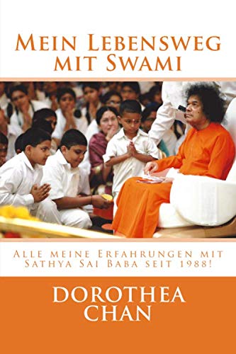 Mein Lebensweg mit Swami: Alle meine Erfahrungen mit Sathya Sai Baba seit 1988!