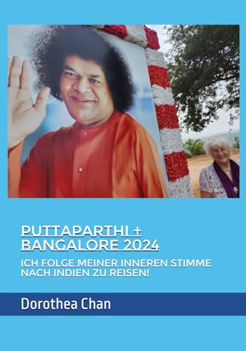 Puttaparthi + Bangalore 2024: Ich folge meiner Inneren Stimme nach Indien zu reisen! von Independently published