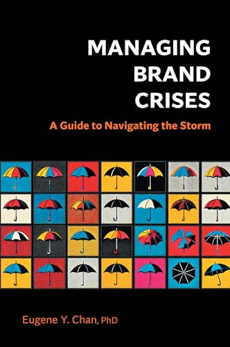 Managing Brand Crises: A Guide to Navigating the Storm Managing Brand Crises: A Guide to Navigating the Storm von Business Expert Press