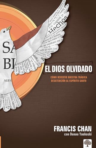 El Dios olvidado: Cómo revertir nuestra trágica desatención al Espíritu Santo / Forgotten God: Reversing Our Tragic Neglect of the Holy Spirit