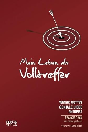 Mein Leben als Volltreffer (neu: "Eine vollkommen verrückte Liebe"): wen(n) Gottes geniale Liebe antreibt