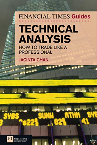 Financial Times Guides: Technical Analysis: How to Trade like a Professional: Ten Steps To Becoming A Professional Trader