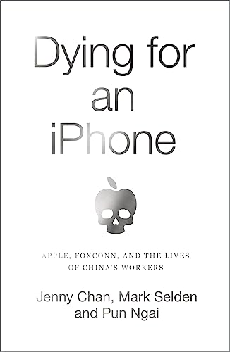Dying for an iPhone: Apple, Foxconn and the Lives of Chinas Workers (Wildcat)