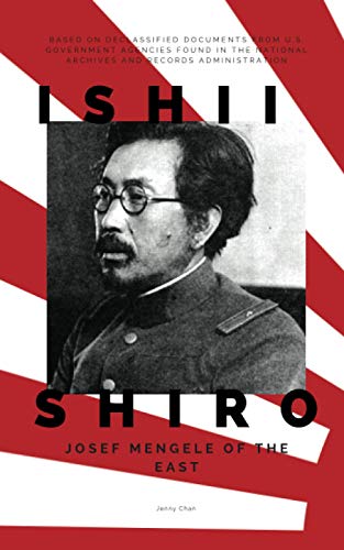 Ishii Shiro: Josef Mengele of the East Ishii Shiro: Josef Mengele of the East von Pacific Atrocities Education