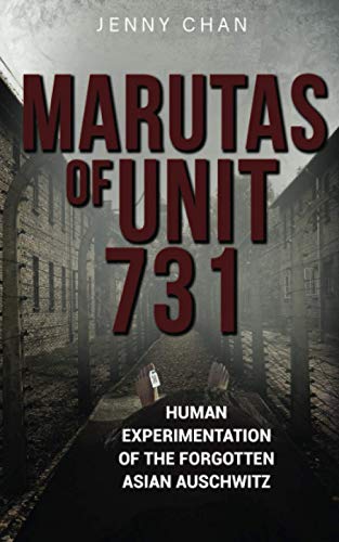 Marutas of Unit 731: Human Experimentation of the Forgotten Asian Auschwitz (Uncovering Unit 731, Band 2) Marutas of Unit 731: Human Experimentation of the Forgotten Asian Auschwitz (Uncovering Unit 731, Band 2)