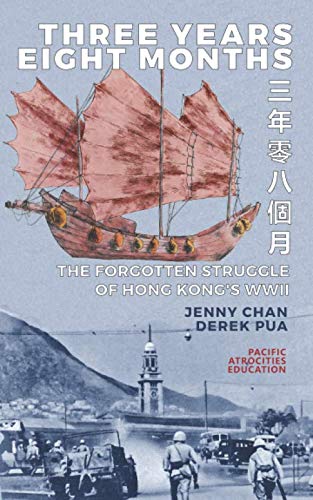 Three Years Eight Months: The Forgotten Struggle of Hong Kong's WWII Three Years Eight Months: The Forgotten Struggle of Hong Kong's WWII von Pacific Atrocities Education