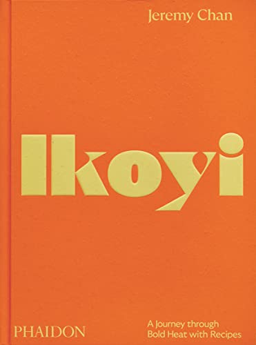Ikoyi, A Journey Through Bold Heat with Recipes (Cucina)