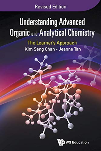 Understanding Advanced Organic and Analytical Chemistry: The Learner's Approach (Revised Edition) von World Scientific Publishing Company
