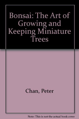 Bonsai: The Art of Growing and Keeping Miniature Trees