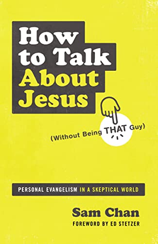 How to Talk about Jesus (Without Being That Guy): Personal Evangelism in a Skeptical World von HarperCollins