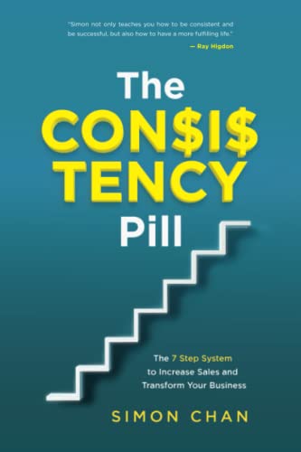 The Consistency Pill: The 7 Step System to Increase Sales and Transform Your Business