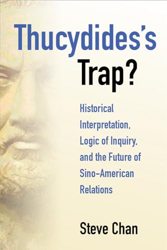 Thucydides’s Trap?: Historical Interpretation, Logic of Inquiry, and the Future of Sino-American Relations von University of Michigan Press