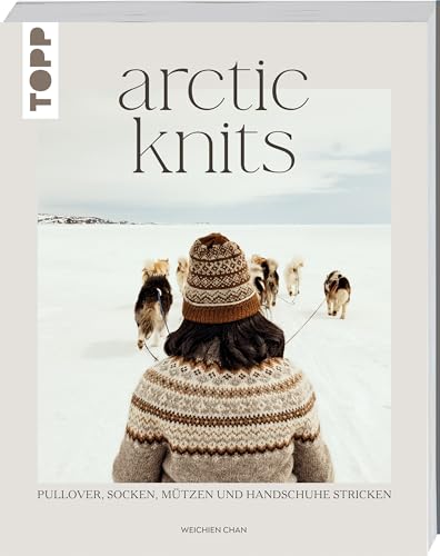 Arctic Knits: Pullover, Socken, Mützen und Handschuhe stricken von Frech
