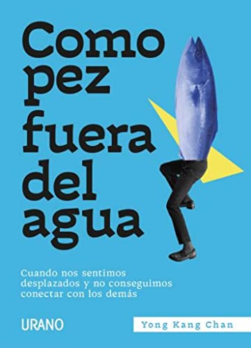 Como pez fuera del agua: Cuando nos sentimos desplazados y no conseguimos conectar con los demás (Crecimiento personal)