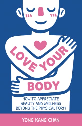 Love Your Body: How to Appreciate Beauty and Wellness Beyond the Physical Form (Spiritual Love, Band 2) Love Your Body: How to Appreciate Beauty and Wellness Beyond the Physical Form (Spiritual Love, Band 2)