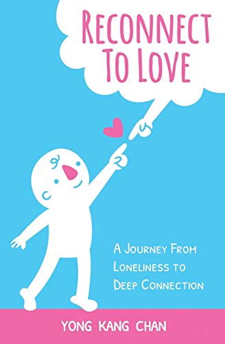 Reconnect to Love: A Journey From Loneliness to Deep Connection (Spiritual Love, Band 1)