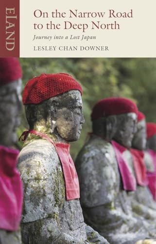 On the Narrow Road to the Deep North: Journey into a Lost Japan (Eland Classics) von Eland Publishing Ltd
