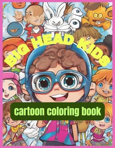 Big Head Kids: A Fun Cartoon Coloring Book for Children: Get ready for hours of creative fun with these adorable cartoon characters Big Head Kids: A Fun Cartoon Coloring Book for Children: Get ready for hours of creative fun with these adorable cartoon characters von Independently published