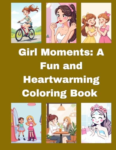 Girl Moments: A Fun and Heartwarming Coloring Book: Celebrate Special Moments of a girl , Friendship, Joy, and Every day Magic Girl Moments: A Fun and Heartwarming Coloring Book: Celebrate Special Moments of a girl , Friendship, Joy, and Every day Magic von Independently published