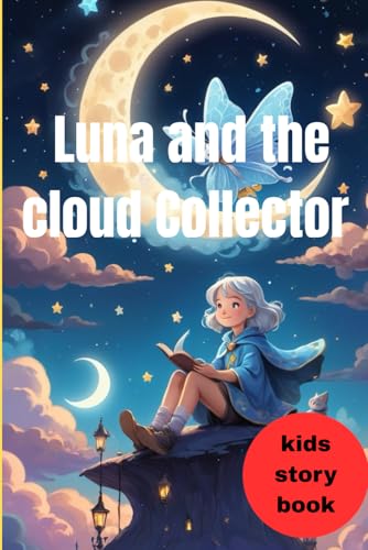 Luna and the Cloud Collector: A dreamy adventure through the skies where imagination shapes the weather. Luna and the Cloud Collector: A dreamy adventure through the skies where imagination shapes the weather. von Independently published