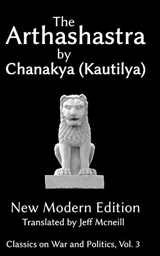 The Arthashastra by Chanakya (Kautilya): New Modern Edition (Classics on War and Politics, Band 3) von Classics Press