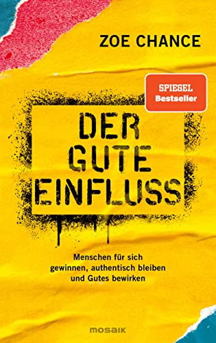 Der gute Einfluss: Menschen für sich gewinnen, authentisch bleiben und Gutes bewirken