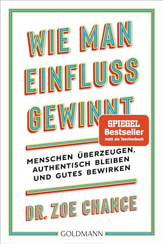 Wie man Einfluss gewinnt: Menschen überzeugen, authentisch bleiben und Gutes bewirken