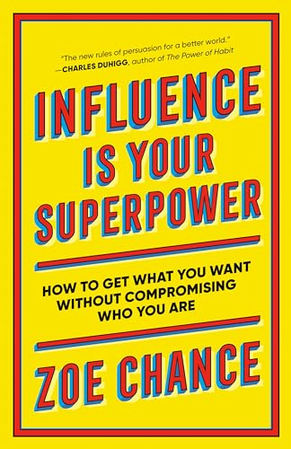Influence Is Your Superpower: How to Get What You Want Without Compromising Who You Are von Random House Publishing Group