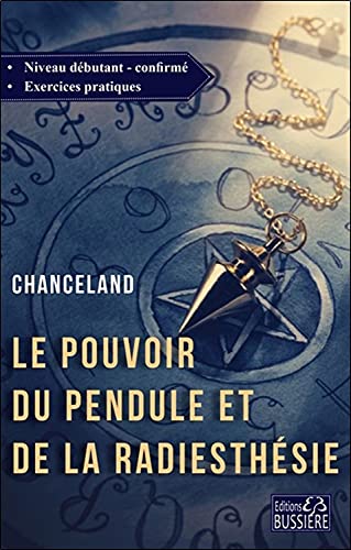 Le pouvoir du pendule et de la radiesthésie: Cours du débutant jusqu'à l'expertise von BUSSIERE