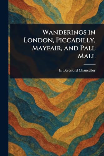 Wanderings in London, Piccadilly, Mayfair, and Pall Mall von Anson Street Press