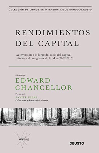 Rendimientos del capital: La inversión a lo largo del ciclo del capital: informes de un gestor de fondos (2002-2015) (Colección de libros de inversión Value School)