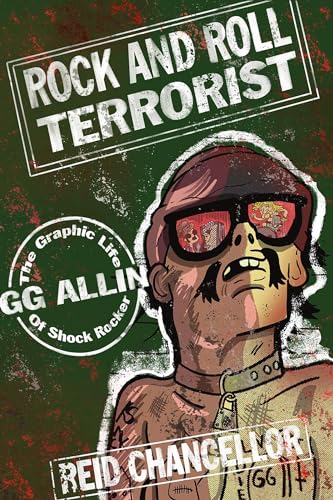 Rock and Roll Terrorist: The Graphic Life of Shock Rocker Gg Allin (Comix Journalism)