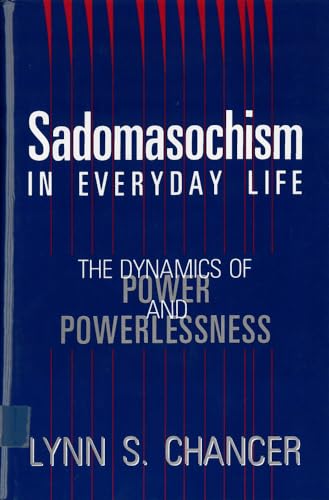 Sadomasochism in Everyday Life: The Dynamics of Power and Powerlessness (Interpretation of Music; 17)