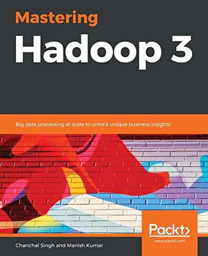 Mastering Hadoop 3: Big data processing at scale to unlock unique business insights von Packt Publishing