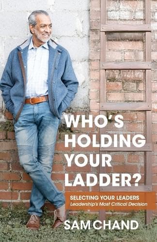 Who's Holding Your Ladder?: Selecting Your Leaders Leadership's Most Critical Decision Who's Holding Your Ladder?: Selecting Your Leaders Leadership's Most Critical Decision von Avail