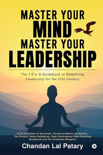 Master your Mind Master your Leadership: The 7 Es: A Guidebook to Redefining Leadership for the 21st Century von Notion Press