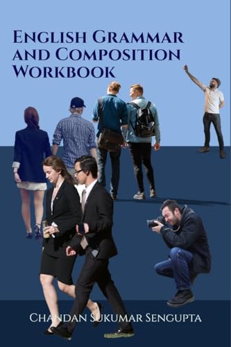English Grammar and Composition Workbook: Suitable for High School Students, Aspirants of UPSC, PSC, SSC , RRB , Olympiads and other Examinations von Notion Press