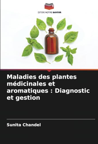 Maladies des plantes médicinales et aromatiques : Diagnostic et gestion von Editions Notre Savoir