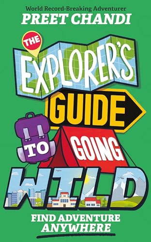The Explorer's Guide to Going Wild: Find Adventure Anywhere von Wren & Rook