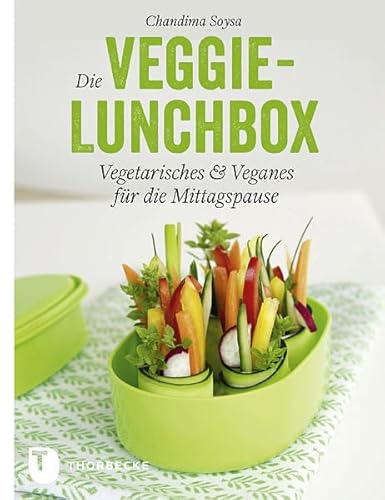 Die Veggie-Lunchbox - Vegetarisches & Veganes für die Mittagspause