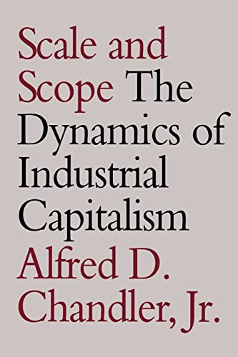Scale and Scope: The Dynamics of Industrial Capitalism von Belknap Press