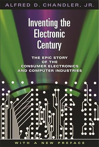 Inventing The Electronic Century: The Epic Story Of The Consumer Electronics And Computer Industries: The Epic Story of the Consumer Electronics and ... Preface (Harvard Studies in Business History)