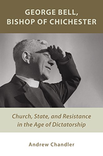 George Bell, Bishop of Chichester: Church, State, and Resistance in the Age of Dictatorship von Wm. B. Eerdmans