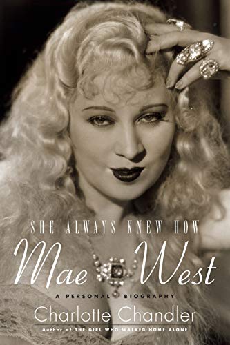 She Always Knew How: Mae West : A Personal Biography (Applause Books)