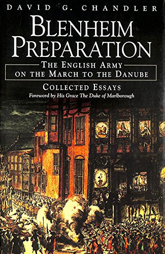 Blenheim Preparation: The English Army On The March To The Danube Collected Essays: The Armies of William III and Marlborough