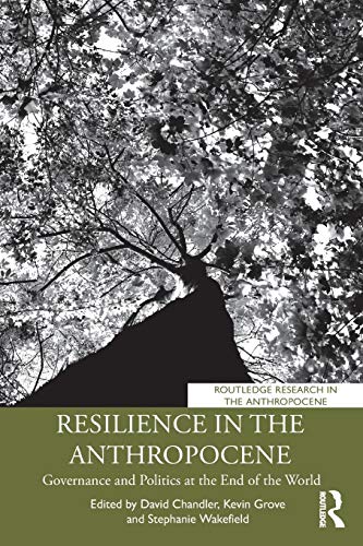 Resilience in the Anthropocene: Governance and Politics at the End of the World (Routledge Research in the Anthropocene) von Routledge