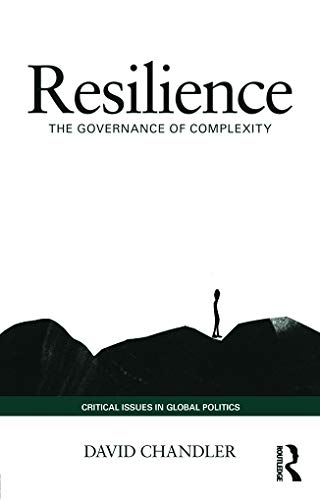 Resilience: The Governance of Complexity (Critical Issues in Global Politics, 7, Band 7)