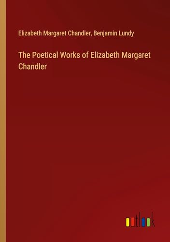 The Poetical Works of Elizabeth Margaret Chandler von Outlook Verlag