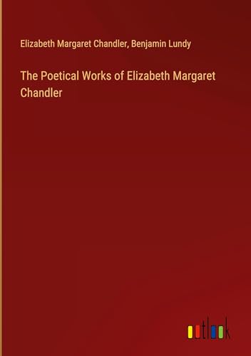 The Poetical Works of Elizabeth Margaret Chandler von Outlook Verlag